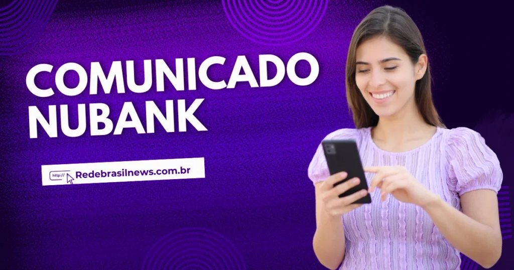 comunicado-importante-do-nubank-para-clientes-de-contas-correntes-e-poupancas