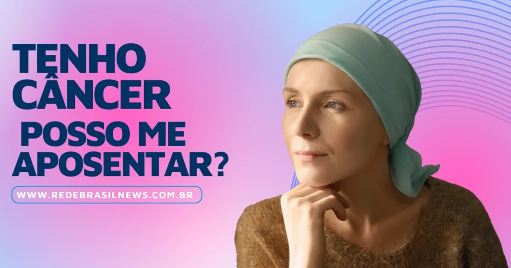 tem-cancer-e-esta-sem-trabalhar?-saiba-como-pedir-aposentadoria-ou-auxilio-no-inss